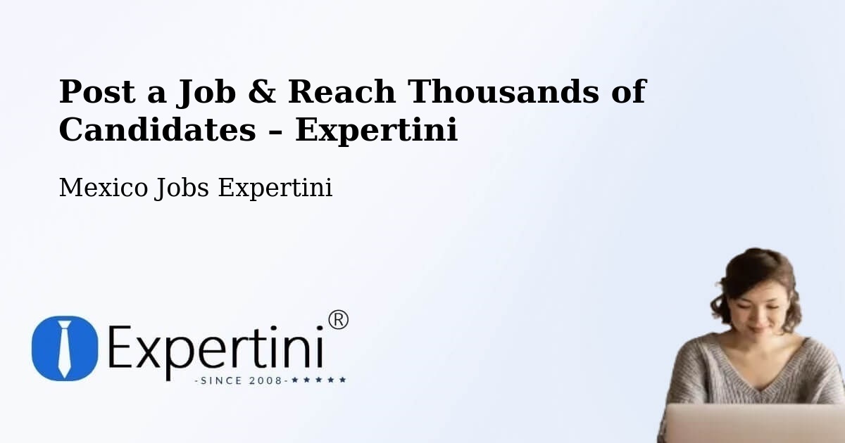 Post a Job in Temascaltepec – Hire the Right Talent - Temascaltepec, Mexico Jobs Expertini