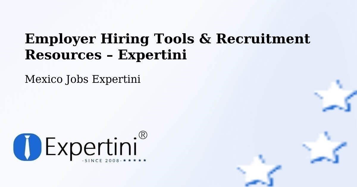 Employer Hiring Tools & Recruitment Resources – Temascaltepec - Temascaltepec, Mexico Jobs Expertini