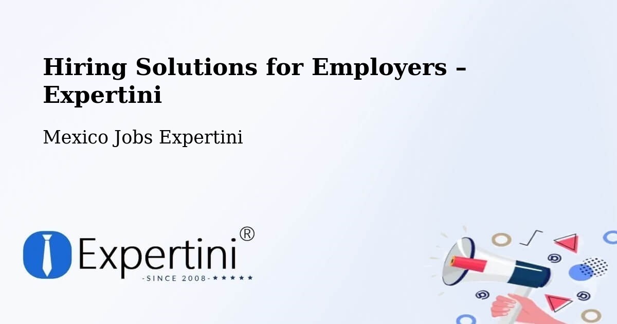 Hiring Solutions for Employers in Temascaltepec - Temascaltepec, Mexico Jobs Expertini