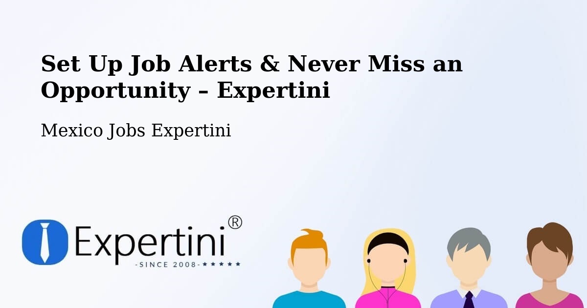 Job Alerts Guide – Get Notified About New Jobs in Temascaltepec - Temascaltepec, Mexico Jobs Expertini