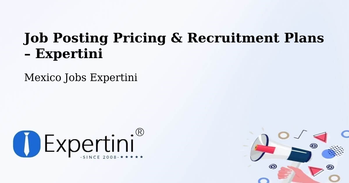 Job Posting Pricing & Recruitment Plans – Temascaltepec - Temascaltepec, Mexico Jobs Expertini