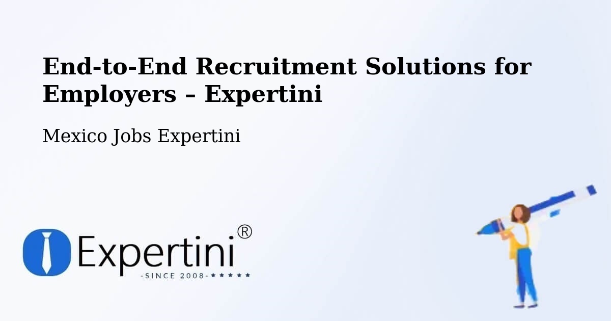 Recruitment Solutions for Employers – Temascaltepec - Temascaltepec, Mexico Jobs Expertini